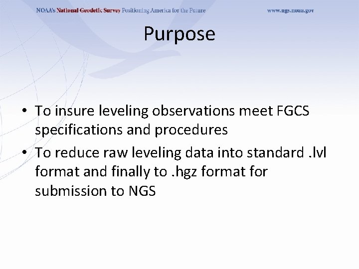 Purpose • To insure leveling observations meet FGCS specifications and procedures • To reduce