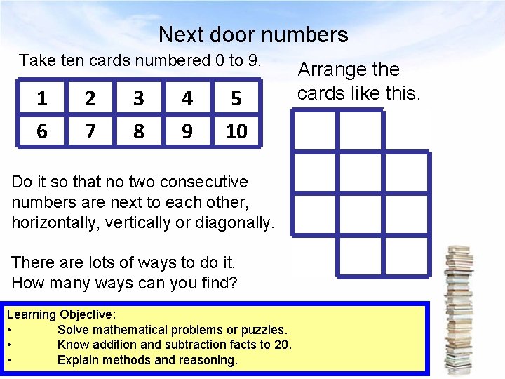 Next door numbers Take ten cards numbered 0 to 9. 1 6 2 7