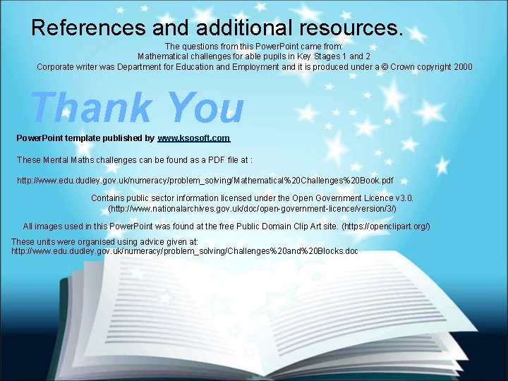 References and additional resources. The questions from this Power. Point came from: Mathematical challenges