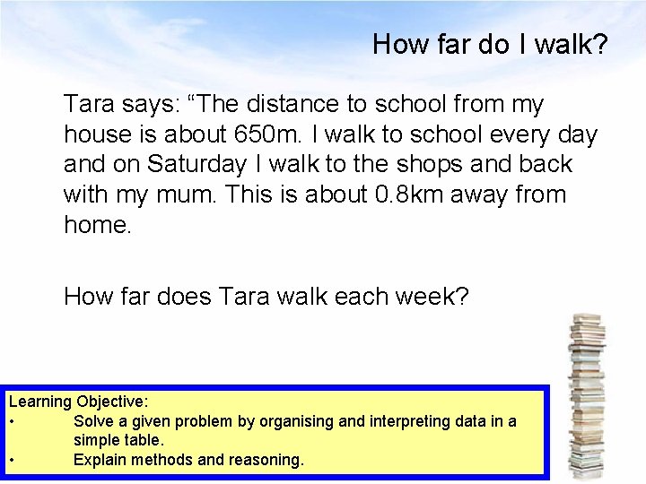 How far do I walk? Tara says: “The distance to school from my house