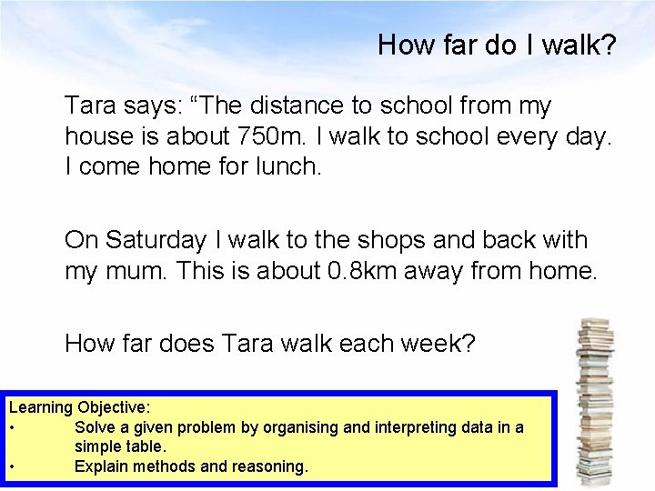 How far do I walk? Tara says: “The distance to school from my house