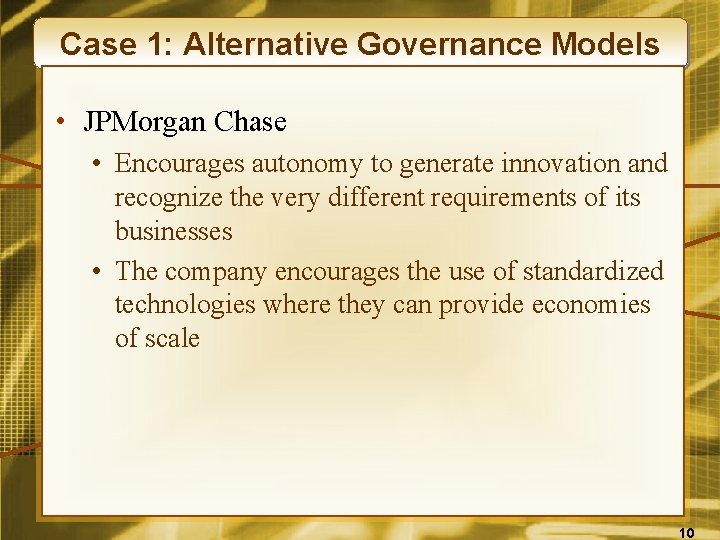 Case 1: Alternative Governance Models • JPMorgan Chase • Encourages autonomy to generate innovation