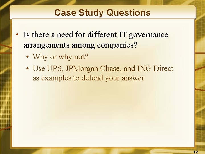 Case Study Questions • Is there a need for different IT governance arrangements among