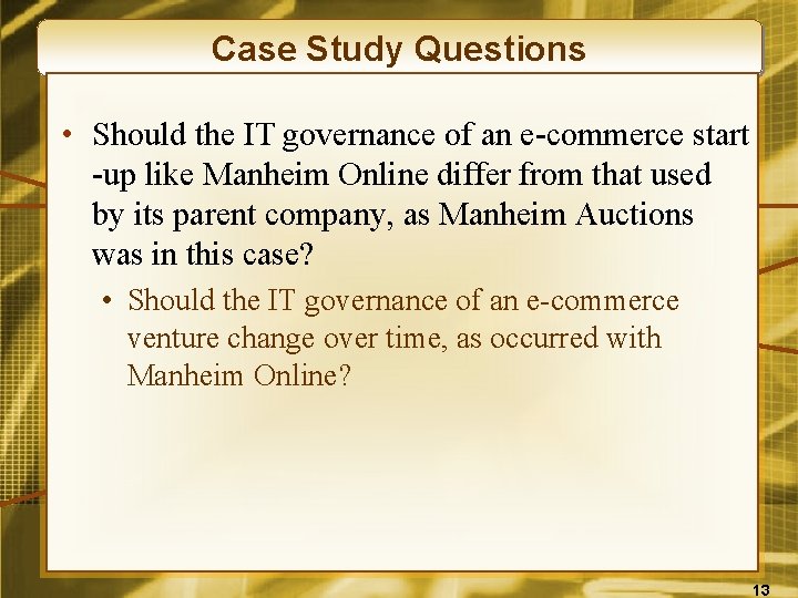Case Study Questions • Should the IT governance of an e-commerce start -up like