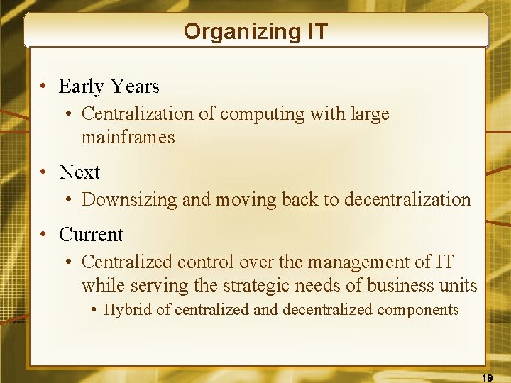Organizing IT • Early Years • Centralization of computing with large mainframes • Next