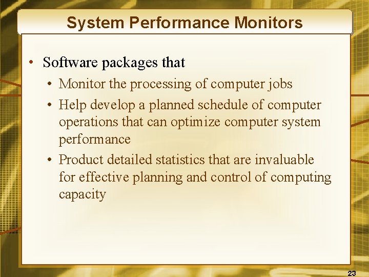 System Performance Monitors • Software packages that • Monitor the processing of computer jobs