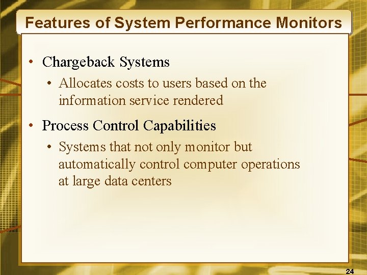 Features of System Performance Monitors • Chargeback Systems • Allocates costs to users based