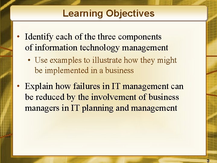 Learning Objectives • Identify each of the three components of information technology management •