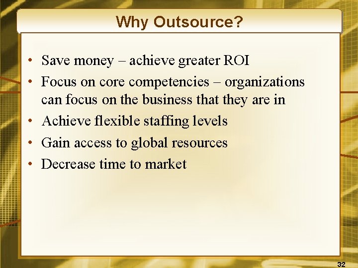 Why Outsource? • Save money – achieve greater ROI • Focus on core competencies