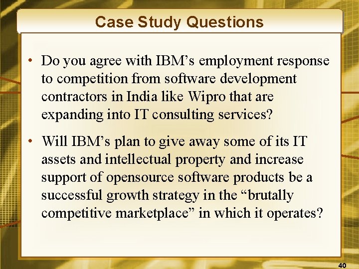 Case Study Questions • Do you agree with IBM’s employment response to competition from