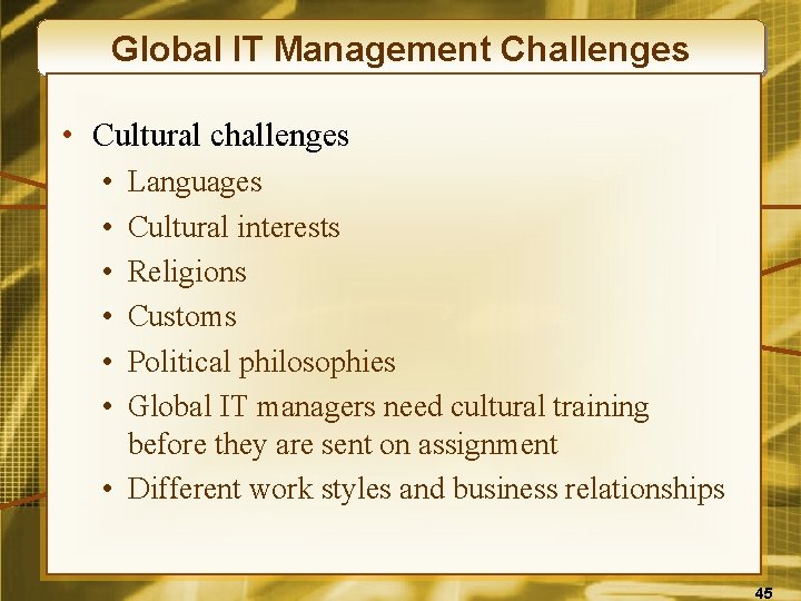 Global IT Management Challenges • Cultural challenges • • • Languages Cultural interests Religions
