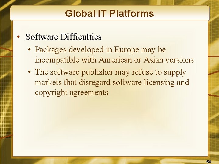 Global IT Platforms • Software Difficulties • Packages developed in Europe may be incompatible
