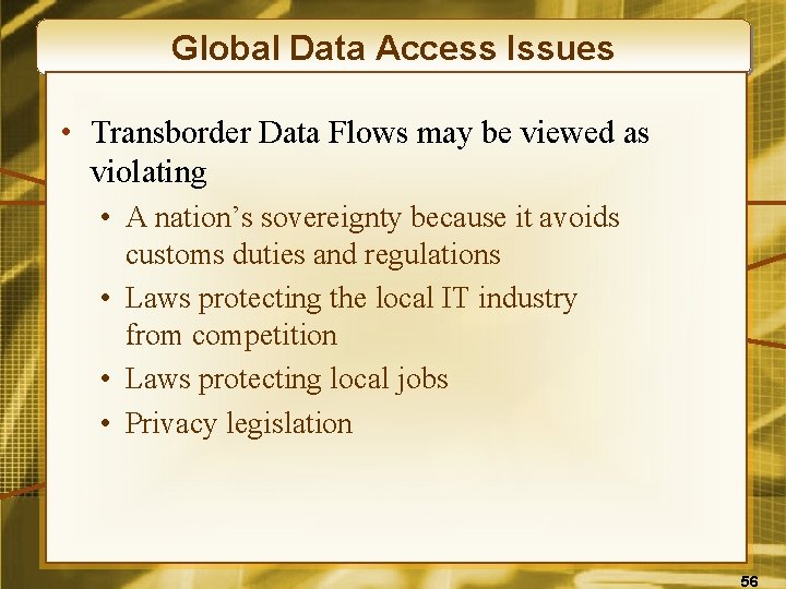 Global Data Access Issues • Transborder Data Flows may be viewed as violating •