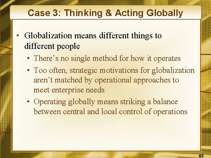 Case 3: Thinking & Acting Globally • Globalization means different things to different people