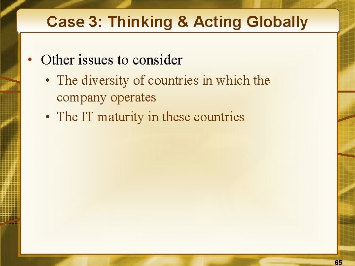 Case 3: Thinking & Acting Globally • Other issues to consider • The diversity