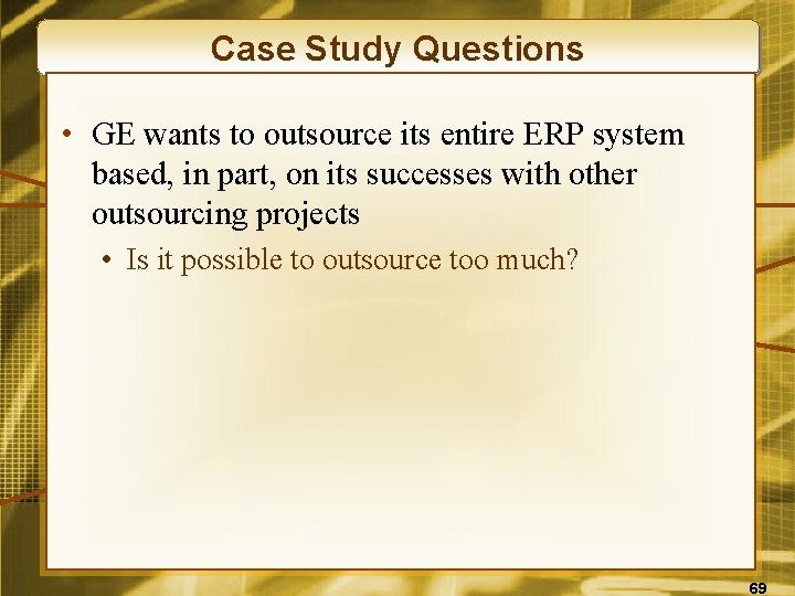 Case Study Questions • GE wants to outsource its entire ERP system based, in