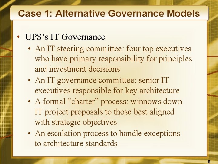 Case 1: Alternative Governance Models • UPS’s IT Governance • An IT steering committee: