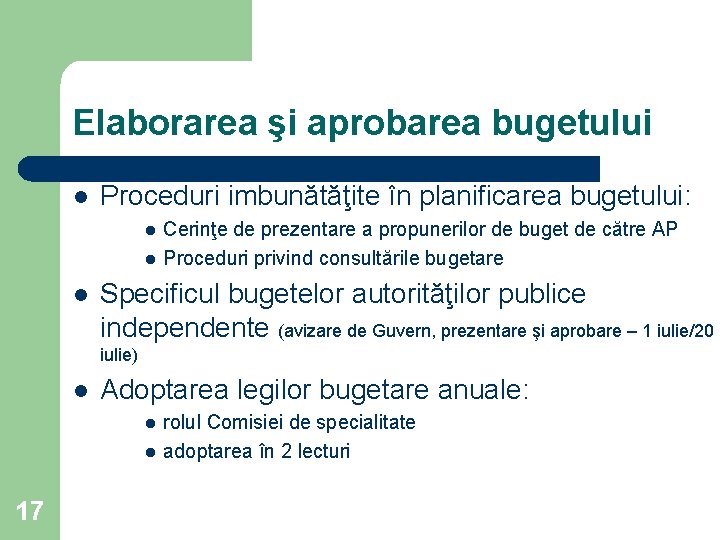 Elaborarea şi aprobarea bugetului l Proceduri imbunătăţite în planificarea bugetului: l l l Cerinţe