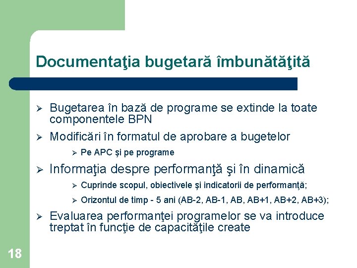Documentaţia bugetară îmbunătăţită Ø Ø Bugetarea în bază de programe se extinde la toate