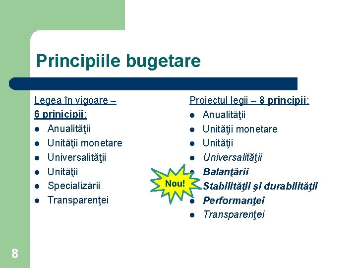 Principiile bugetare Legea în vigoare – 6 prinicipii: l Anualităţii l Unităţii monetare l