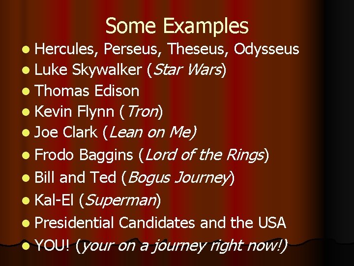 Some Examples l Hercules, Perseus, Theseus, Odysseus l Luke Skywalker (Star Wars) l Thomas