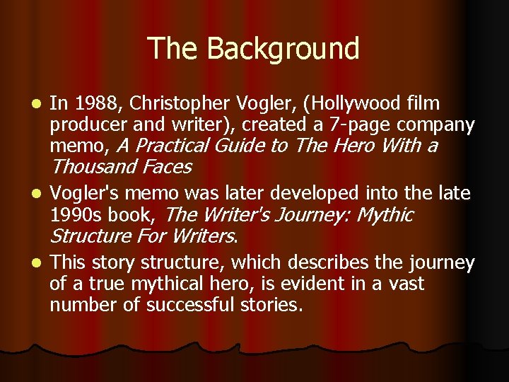 The Background l In 1988, Christopher Vogler, (Hollywood film producer and writer), created a