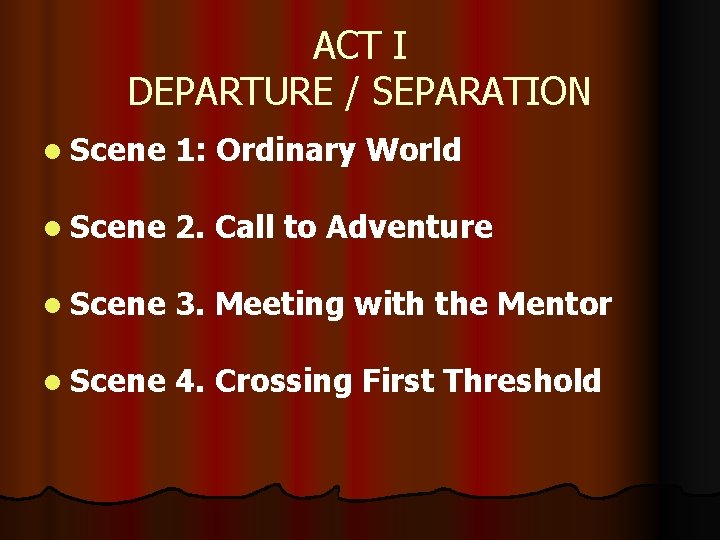 ACT I DEPARTURE / SEPARATION l Scene 1: Ordinary World l Scene 2. Call