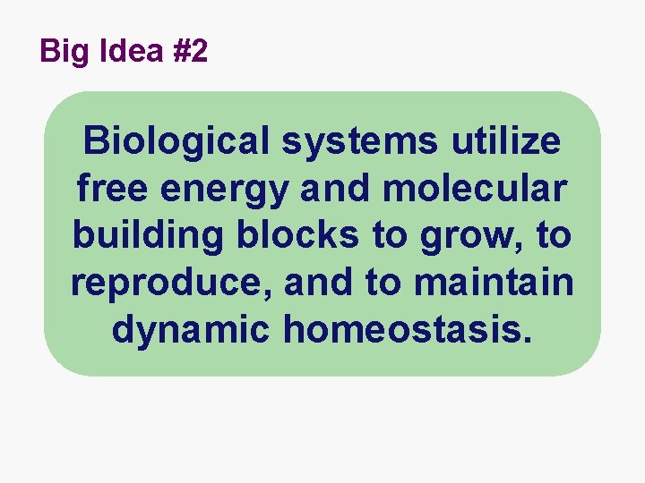 Big Idea #2 Biological systems utilize free energy and molecular building blocks to grow,