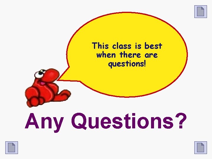 This class is best when there are questions! Any Questions? 