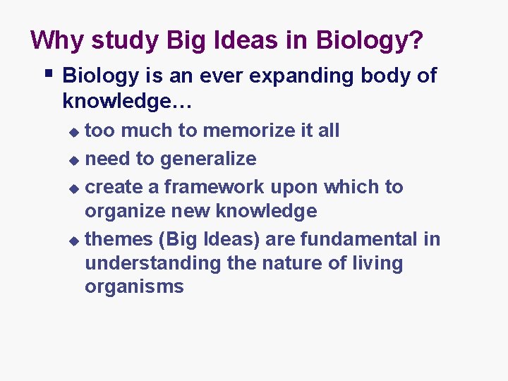 Why study Big Ideas in Biology? § Biology is an ever expanding body of