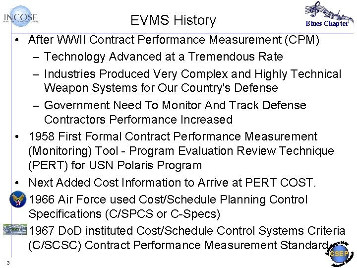 EVMS History Blues Chapter • After WWII Contract Performance Measurement (CPM) – Technology Advanced