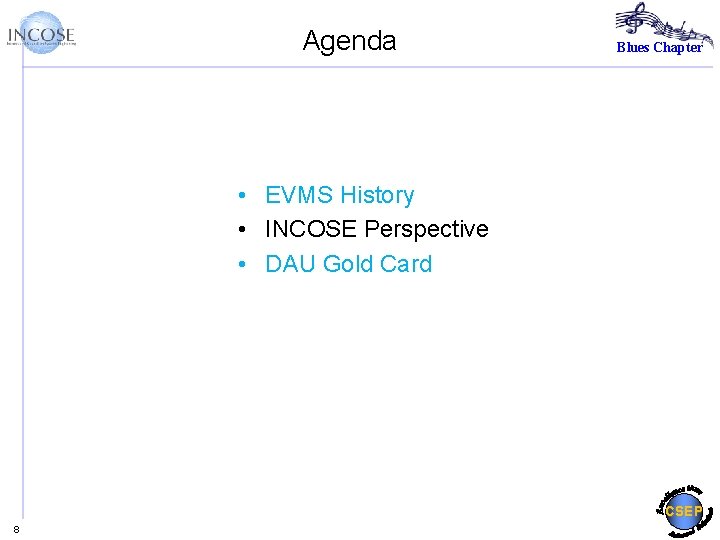 Agenda Blues Chapter • EVMS History • INCOSE Perspective • DAU Gold Card CSEP