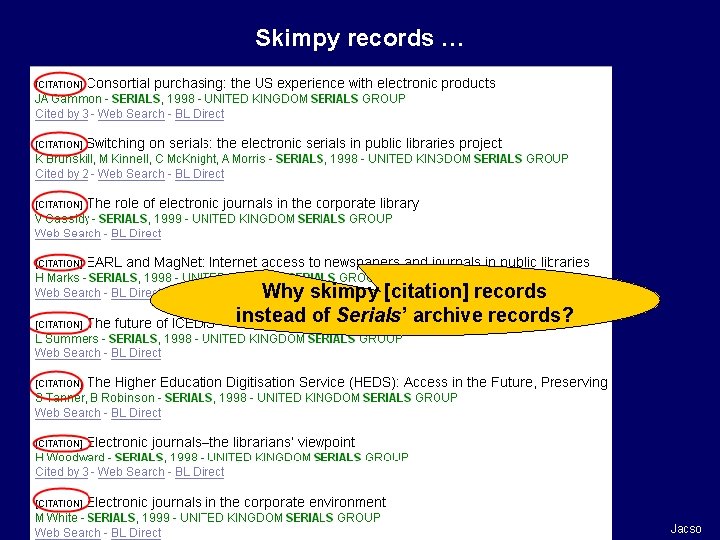 Skimpy records … Why skimpy [citation] records instead of Serials’ archive records? Jacso 