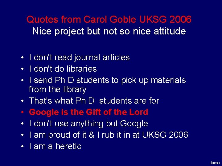 Quotes from Carol Goble UKSG 2006 Nice project but not so nice attitude •