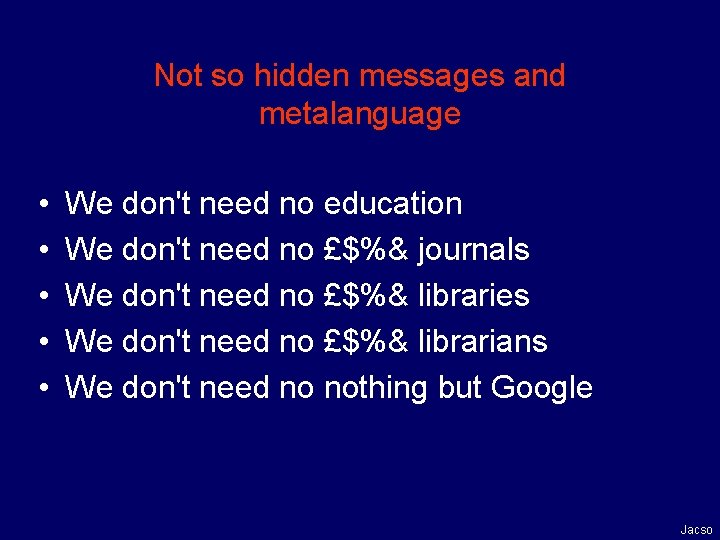 Not so hidden messages and metalanguage • • • We don't need no education