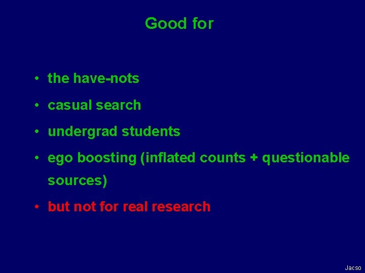 Good for • the have-nots • casual search • undergrad students • ego boosting