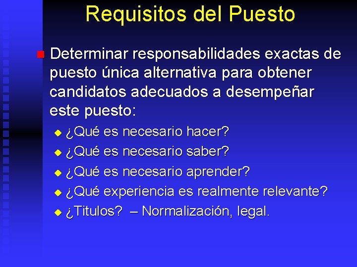 Requisitos del Puesto n Determinar responsabilidades exactas de puesto única alternativa para obtener candidatos