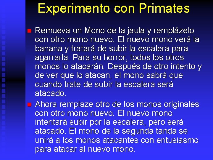 Experimento con Primates n n Remueva un Mono de la jaula y remplázelo con