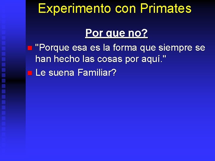 Experimento con Primates Por que no? "Porque esa es la forma que siempre se