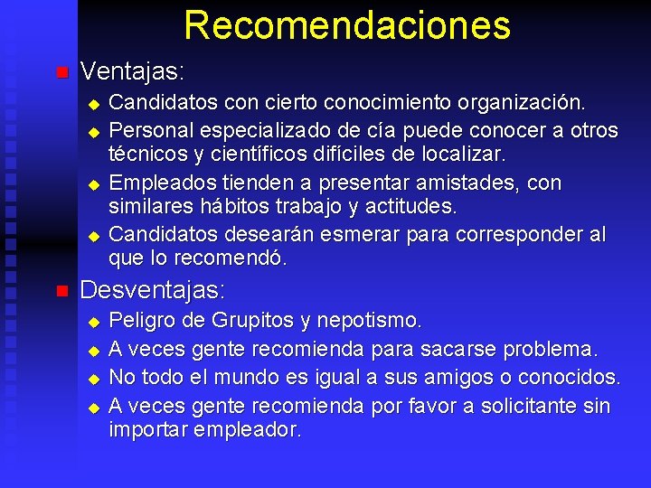 Recomendaciones n Ventajas: u u n Candidatos con cierto conocimiento organización. Personal especializado de