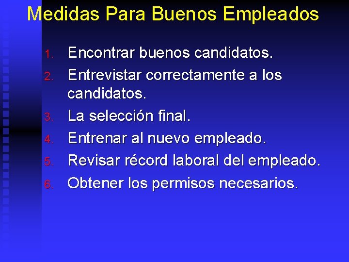 Medidas Para Buenos Empleados 1. 2. 3. 4. 5. 6. Encontrar buenos candidatos. Entrevistar