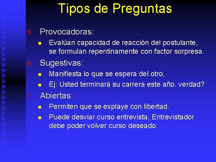 Tipos de Preguntas 5. Provocadoras: n 6. Sugestivas: n n 7. Evalúan capacidad de