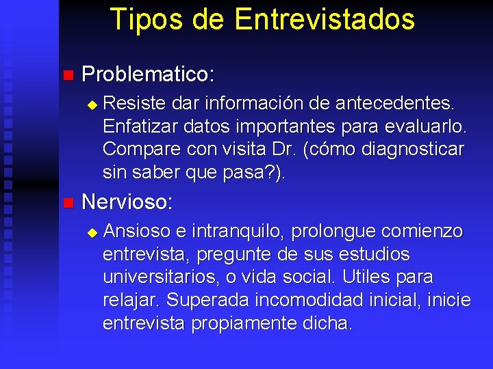 Tipos de Entrevistados n Problematico: u n Resiste dar información de antecedentes. Enfatizar datos