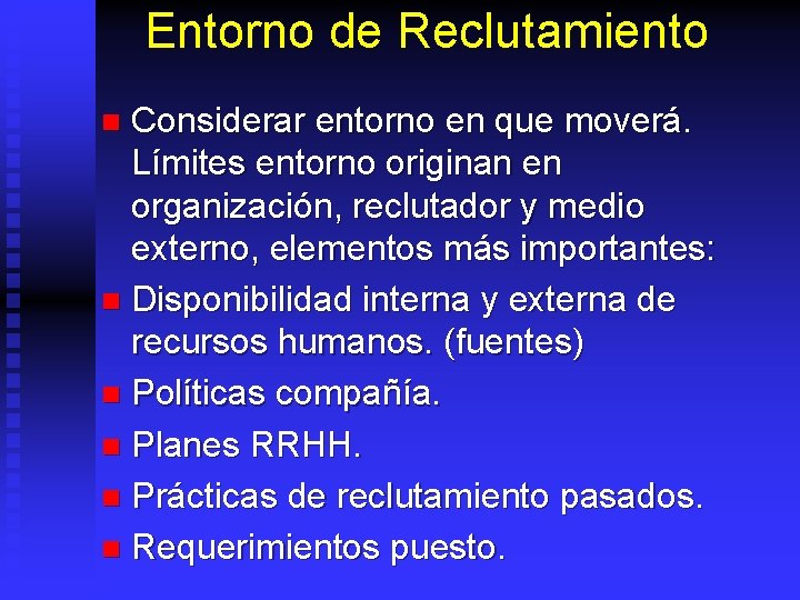 Entorno de Reclutamiento Considerar entorno en que moverá. Límites entorno originan en organización, reclutador