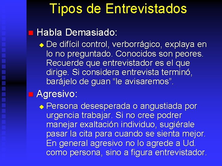 Tipos de Entrevistados n Habla Demasiado: u n De difícil control, verborrágico, explaya en