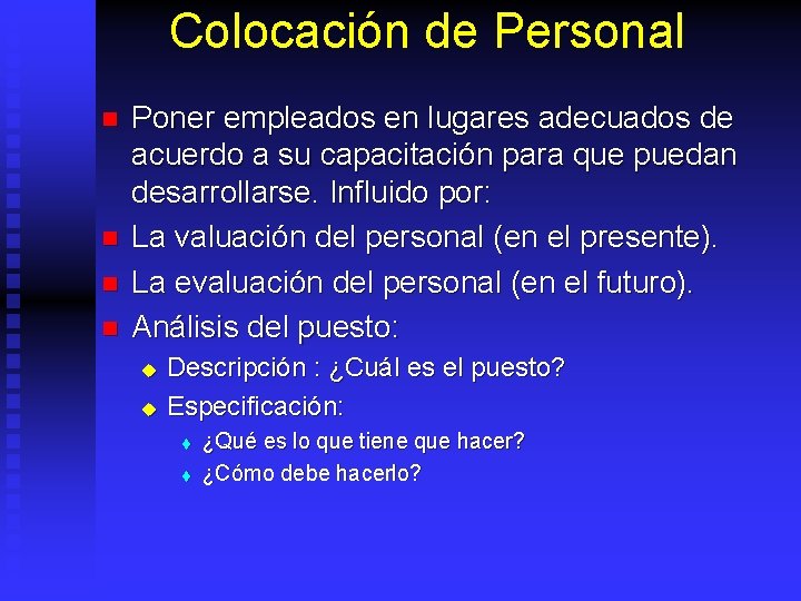 Colocación de Personal n n Poner empleados en lugares adecuados de acuerdo a su