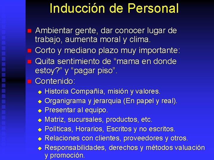 Inducción de Personal n n Ambientar gente, dar conocer lugar de trabajo, aumenta moral