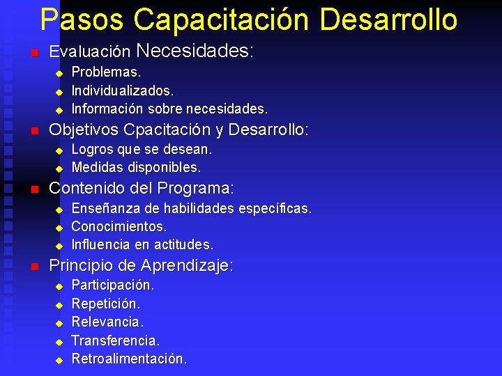 Pasos Capacitación Desarrollo n Evaluación Necesidades: u u u n Objetivos Cpacitación y Desarrollo: