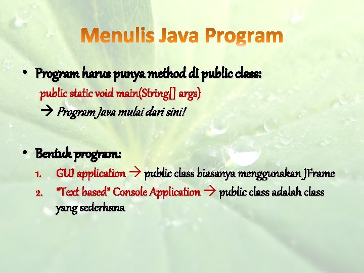  • Program harus punya method di public class: public static void main(String[] args)