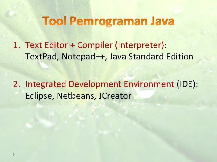 1. Text Editor + Compiler (Interpreter): Text. Pad, Notepad++, Java Standard Edition 2. Integrated